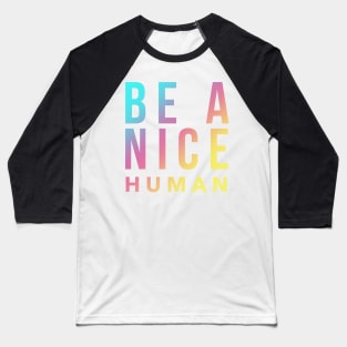 Be A Nice Human Baseball T-Shirt